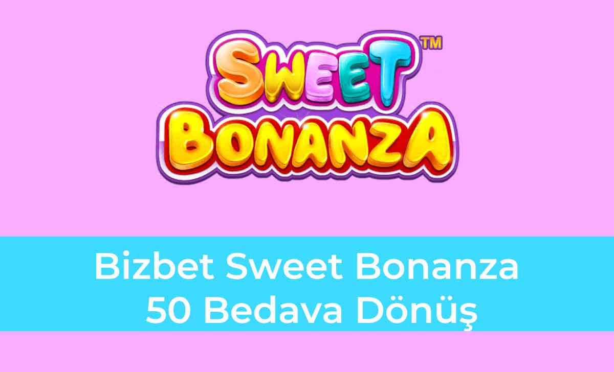 Bizbet Sweet Bonanza 50 Bedava DÃ¶nÃ¼ÅŸ